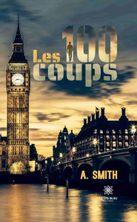 Smith, A. — Les 100 coups (French Edition)