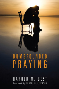 Harold M. Best; & Eugene H. Peterson — Dumbfounded Praying