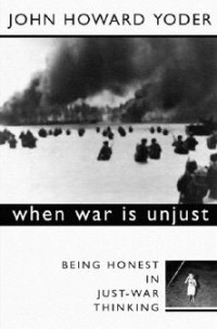 John Howard Yoder; — When War Is Unjust, Second Edition