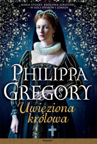 Philippa Gregory — Uwięziona królowa