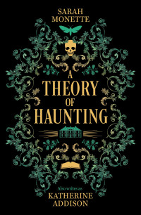 Sarah Monette — A Theory of Haunting