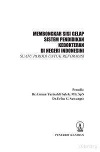 Arman Yurisaldi Saleh, Erfen G. Suwangto — Membongkar Sisi Gelap Sistem Pendidikan Kedokteran di Negeri Indonesini: Suatu Parodi untuk Reformasi