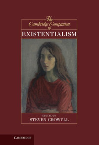 Steven, Crowell, — The Cambridge Companion to Existentialism (Cambridge Companions to Philosophy)