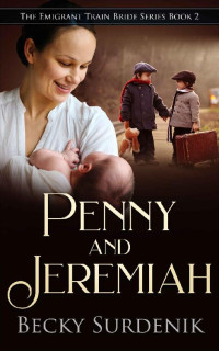 Becky Surdenik — Penny And Jeremiah (Emigrant Train Brides 02)