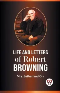 Mrs. Sutherland Orr — LIFE AND LETTERS OF ROBERT BROWNING