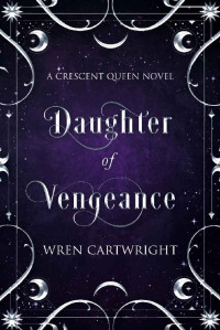 Wren Cartwright — Daughter of Vengeance (Crescent Queen Book 2)