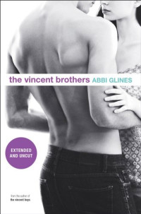 Abbi Glines — The Vincent Brothers -- Extended and Uncut