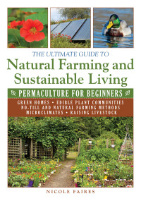 Nicole Faires [Faires, Nicole] — The Ultimate Guide to Natural Farming and Sustainable Living