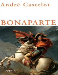 André Castelot — Napoléon Bonaparte - Volume 1 - PDFDrive.com