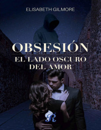 Elisabeth Gilmore — Obsesión: El lado oscuro del amor