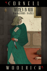 Cornell Woolrich — Women in Noir: Dangerous Dames