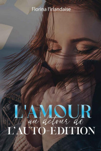 Florina L'Irlandaise — L'amour au détour de l'Auto-édition (French Edition)