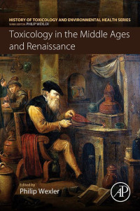 Wexler, Philip; — Toxicology in the Middle Ages and Renaissance