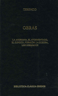 Terencio; — Obras. La Andriana - El atormentado - El eunuco - Formin - La suegra - Los hermanos.