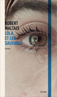 Robert Maltais [Maltais, Robert] — Lola et les sauvages