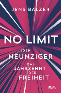 Jens Balzer — No Limit. Die Neunziger – das Jahrzehnt der Freiheit