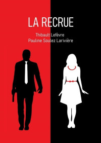 Pauline Soulez-Larivière & Thibault Lefèvre [Soulez-Larivière, Pauline & Lefèvre, Thibault] — La recrue