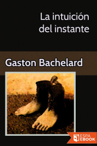 Gaston Bachelard — La intuición del instante