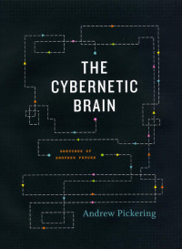 Pickering, Andrew. — Cybernetic Brain