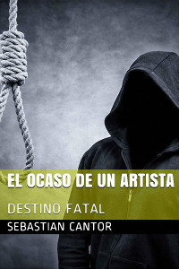 Sebastian Cantor — El ocaso de un artista, destino fatal