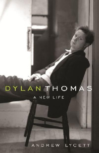 Lycett, Andrew — Dylan Thomas · A New Life