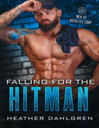 Heather Dahlgren [Dahlgren, Heather] — Falling for the Hitman: Men of Ruthless Corp.