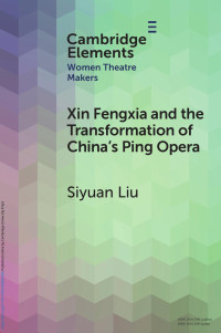 Siyuan Liu — Xin Fengxia and the Transformation of China’s Ping Opera