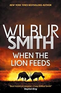 Wilbur Smith — When the Lion Feeds (The Courtney Series: When The Lion Feeds Trilogy, Book 1)