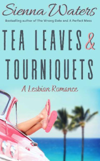 Sienna Waters — Tea Leaves & Tourniquets: A Lesbian Romance