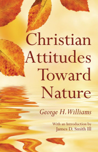 George H. Williams; — Christian Attitudes Toward Nature