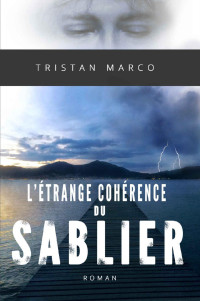 Marco, Tristan [Marco, Tristan] — L'étrange cohérence du sablier