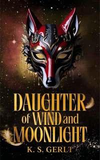 K. S. Gerlt — Daughter of Wind and Moonlight (The Werewolf's Mask Book 2)