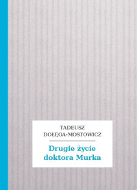 Tadeusz Dołęga-Mostowicz — Drugie życie doktora Murka