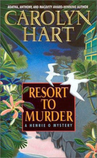 Carolyn Hart — Resort to Murder (Henrie O 6)