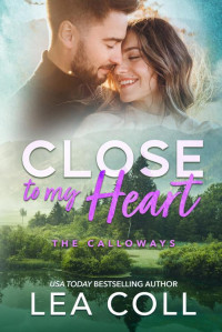 Lea Coll — Close to My Heart: A Friends to Lovers Marriage of Convenience Romance