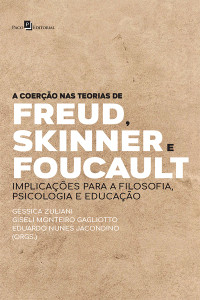 Giseli Monteiro Gagliotto;Gssica de Souza Zuliani;Eduardo Nunes Jacondino; — A coero nas teorias de Freud, Skinner e Foucault