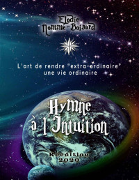 Elodie Nommé-Boisard — HYMNE A L'INTUITION: L'art de rendre "extra-ordinaire" une vie ordinaire (French Edition)