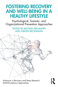 Edited by Michael Kellmann & Jürgen Beckmann — Fostering Recovery and Well-being in a Healthy Lifestyle; Psychological, Somatic, and Organizational Prevention Approaches
