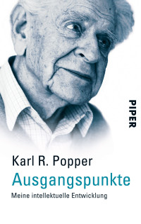 Karl R. Popper — Ausgangspunkte. Meine intellektuelle Entwicklung