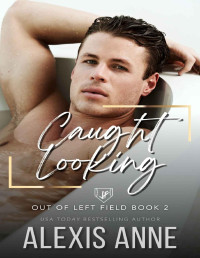 Alexis Anne — Caught Looking: A Fake Boyfriend Sports Romance (Out of Left Field Book 2)