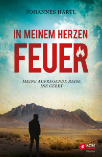 Johannes Hartl; — In meinem Herzen Feuer