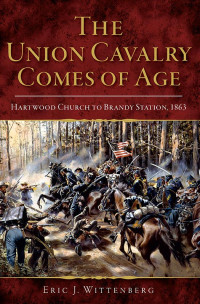 Eric J. Wittenberg — The Union Cavalry Comes of Age