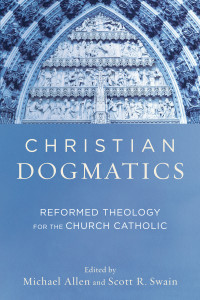 Allen, Michael;Swain, Scott R.; — Christian Dogmatics