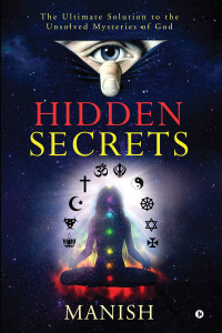 Manish [Manish] — Hidden Secrets : The Ultimate Solution to the Unsolved Mysteries of God