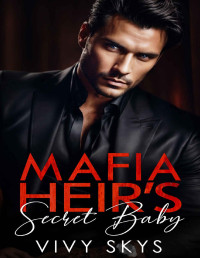 Vivy Skys — Mafia Heir's Secret Baby: An Arranged Marriage Enemies To Lovers Romance