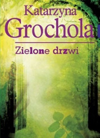 Katarzyna Grochola — Zielone Drzwi