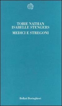 Tobie Nathan & Isabelle Stengers — Medici e stregoni. Manifesto per una psicopatologia scientifica Il medico e il ciarlatano