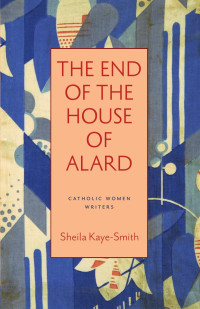 Sheila Kaye-Smith & Bonnie Lander Johnson (Introduction) & Julia Meszaros (Introduction) — The End of the House of Alard