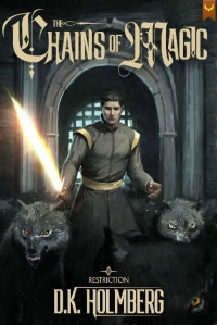 D.K. Holmberg — Chains of Magic: A Progression Fantasy Epic (Restriction Book 3)