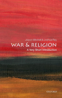 Jolyon Mitchell & Joshua Rey — War and Religion: A Very Short Introduction